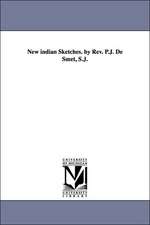 New Indian Sketches. by REV. P.J. de Smet, S.J.