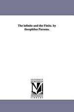 The Infinite and the Finite. by Theophilus Parsons.