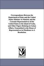 Correspondence Between the Department of State and the United States Minister at Madrid, and the Consular Representatives of the United States in the