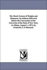 The Metric System of Weights and Measures; An Address Delivered Before the Convocation of the University of the State of New York, at Albany, August L