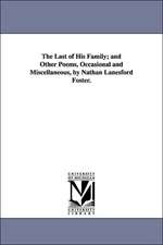 The Last of His Family; And Other Poems, Occasional and Miscellaneous, by Nathan Lanesford Foster.