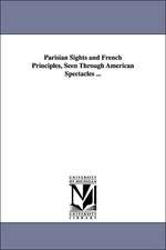 Parisian Sights and French Principles, Seen Through American Spectacles ...