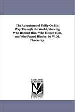 The Adventures of Philip On His Way Through the World; Showing Who Robbed Him, Who Helped Him, and Who Passed Him by. by W. M. Thackeray.