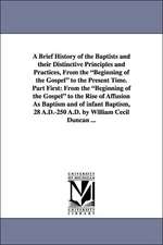 A Brief History of the Baptists and Their Distinctive Principles and Practices, from the Beginning of the Gospel to the Present Time. Part First: Fr