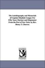 The Autobiography and Memorials of Captain Obadiah Congar. For Fifty Years Mariner and Shipmaster From the Port of New York. by Rev. Henry T. Cheever.