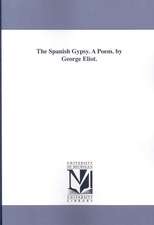 The Spanish Gypsy. a Poem. by George Eliot.