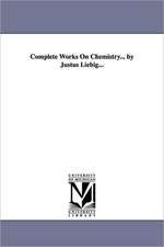 Complete Works on Chemistry... by Justus Liebig...