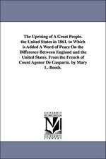 The Uprising of a Great People. the United States in 1861. to Which Is Added a Word of Peace on the Difference Between England and the United States.