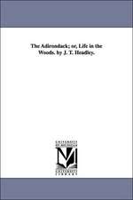 The Adirondack; Or, Life in the Woods. by J. T. Headley.