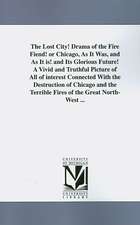 The Lost City! Drama of the Fire Fiend! or Chicago, as It Was, and as It Is! and Its Glorious Future! a Vivid and Truthful Picture of All of Interest