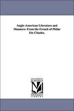 Anglo-American Literature and Manners: From the French of Philar Ete Chasles.