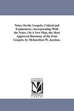 Notes on the Gospels, Critical and Explanatory; Incorporating with the Notes, on a New Plan, the Most Approved Harmony of the Four Gospels. by Melanct