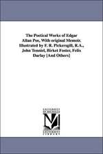 The Poetical Works of Edgar Allan Poe, with Original Memoir. Illustrated by F. R. Pickersgill, R.A., John Tenniel, Birket Foster, Felix Darlay [And Ot