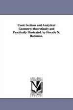 Conic Sections and Analytical Geometry; Theoretically and Practically Illustrated. by Horatio N. Robinson.