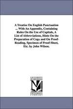 A Treatise on English Punctuation ... with an Appendix, Containing Rules on the Use of Capitals, a List of Abbreviations, Hints on the Preparation o