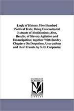 Logic of History. Five Hundred Political Texts; Being Concentrated Extracts of Abolitionism; Also, Results, of Slavery Agitation and Emancipation; Tog