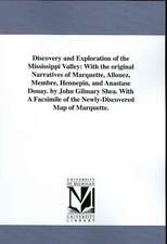 Discovery and Exploration of the Mississippi Valley: With the Original Narratives of Marquette, Allouez, Membre, Hennepin, and Anastase Douay. by John