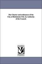 The Charter and ordinances of the City of Richmond. Pub. by Authority of the Council.