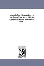 Manual of the Highway Laws of the State of New York. with an Appendix of Forms. by Robley D. Cook ...