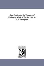 Gaut Gurley; Or, the Trappers of Umbagog. a Tale of Border Life. by D. P. Thompson.