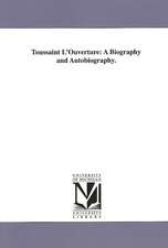 Toussaint L'Ouverture: A Biography and Autobiography.