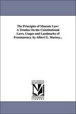 The Principles of Masonic Law: A Treatise On the Constitutional Laws, Usages and Landmarks of Freemasonry. by Albert G. Mackey...