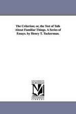 The Criterion; or, the Test of Talk About Familiar Things. A Series of Essays. by Henry T. Tuckerman.