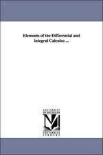 Elements of the Differential and integral Calculus ...