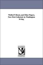 Wolfert'S Roost, and Other Papers, Now First Collected. by Washington Irving.