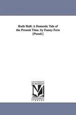 Ruth Hall: A Domestic Tale of the Present Time. by Fanny Fern [Pseud.]