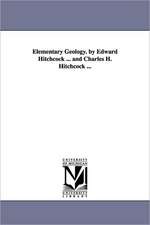 Elementary Geology. by Edward Hitchcock ... and Charles H. Hitchcock ...