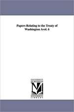 Papers Relating to the Treaty of Washington Avol. 6