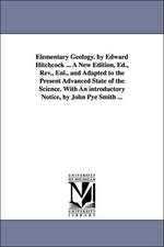 Elementary Geology. by Edward Hitchcock ... A New Edition, Ed., Rev., Enl., and Adapted to the Present Advanced State of the Science. With An introductory Notice, by John Pye Smith ...