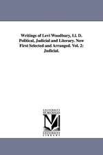 Writings of Levi Woodbury, LL. D. Political, Judicial and Literary. Now First Selected and Arranged. Vol. 2