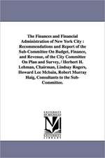 The Finances and Financial Administration of New York City: Recommendations and Report of the Sub-Committee on Budget, Finance, and Revenue, of the CI