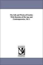 The Life and Works of Goethe: With Sketches of His Age and Contemporaries, Vol. 1