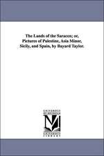 The Lands of the Saracen; Or, Pictures of Palestine, Asia Minor, Sicily, and Spain, by Bayard Taylor.