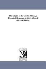 The Knight of the Golden Melice, a Historical Romance, by the Author of the Lost Hunter.