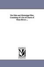 The Ohio and Mississippi Pilot, Consisting of a Set of Charts of Those Rivers ...