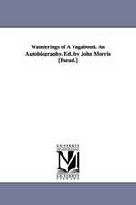 Wanderings of a Vagabond. an Autobiography. Ed. by John Morris [Pseud.]