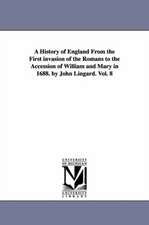 A History of England From the First invasion of the Romans to the Accession of William and Mary in 1688. by John Lingard. Vol. 8