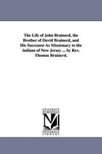 The Life of John Brainerd, the Brother of David Brainerd, and His Successor as Missionary to the Indians of New Jersey ... by REV. Thomas Brainerd.