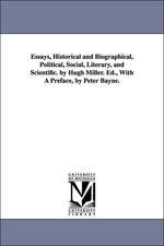 Essays, Historical and Biographical, Political, Social, Literary, and Scientific. by Hugh Miller. Ed., with a Preface, by Peter Bayne.