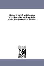 Memoir of the Life and Character of REV. Lewis Warner Green, D. D., with a Selection from His Sermons.