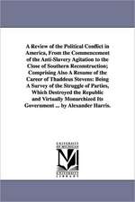 A Review of the Political Conflict in America, from the Commencement of the Anti-Slavery Agitation to the Close of Southern Reconstruction; Comprisi