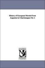 History of European Morals From Augustus to Charlemagne.Vol. 1