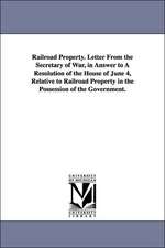 Railroad Property. Letter from the Secretary of War, in Answer to a Resolution of the House of June 4, Relative to Railroad Property in the Possession