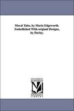 Moral Tales, by Maria Edgeworth. Embellished with Original Designs, by Darley.