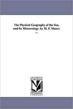 The Physical Geography of the Sea, and Its Meteorology. by M. F. Maury ...