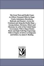 The Great West and Pacific Coast; Or, Fifteen Thousand Miles by Stage-Coach, Ambulance, Horseback, Railroad, and Steamer--Across the Continent and Alo